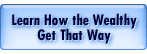 Learn How the Wealthy Get That Way